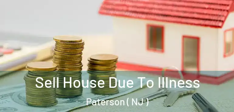  Sell House Due To Illness Paterson ( NJ )