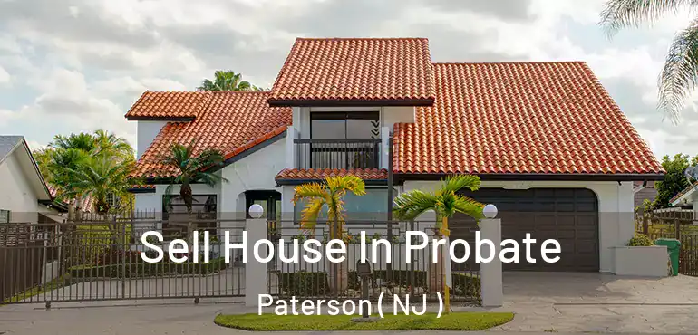  Sell House In Probate Paterson ( NJ )