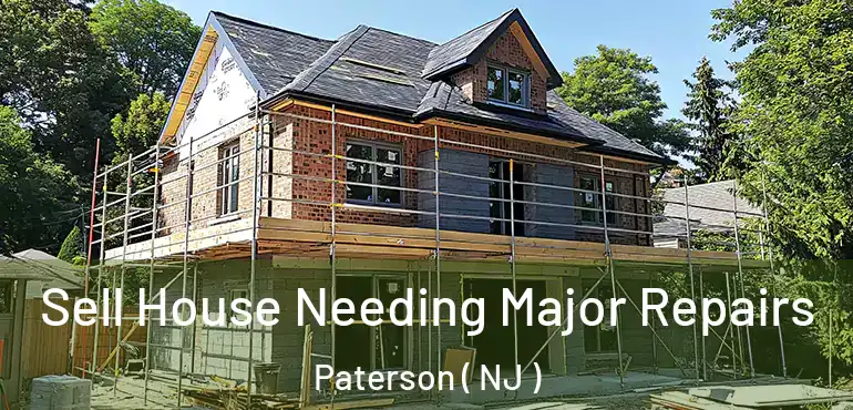  Sell House Needing Major Repairs Paterson ( NJ )